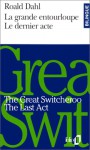 The Great Switcheroo =La Grande Entourloupe ; The Last Act = Le Dernier Acte - Yann Yvinec, Roald Dahl