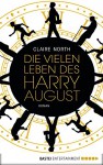 Die vielen Leben des Harry August: Roman (German Edition) - Eva Bauche-Eppers, Claire North