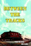 Between the Tracks - Michael Blair