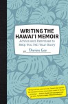 Writing the Hawaii Memoir: Advice and Exercises to Help You Tell Your Story - Darien Gee