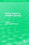 Policy Styles In Western Europe - Jeremy J. Richardson