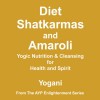 Diet, Shatkarmas and Amaroli: Yogic Nutrition & Cleansing for Health and Spirit - Yogani, Yogani