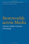 Storyworlds across Media: Toward a Media-Conscious Narratology (Frontiers of Narrative) - Marie-Laure Ryan, Jan-Noël Thon, C. B. Harvey