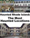 Haunted Rhode Island: The Most Haunted Locations - Jeffrey Fisher