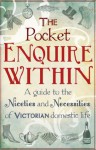 The Pocket Enquire Within: A guide to the niceties and necessities of Victorian domestic life - George Armstrong