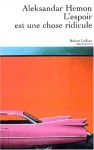 L'espoir Est Une Chose Ridicule - Aleksandar Hemon, Johan-Frédérik Hel Guedj