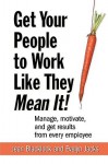 Get Your People to Work Like They Mean It!: Manage, Motivate, and Get Results from Every Employee - Jean Blacklock, Evelyn Jacks