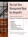 The Cash Flow Management Book for Nonprofits: A Step-by-Step Guide for Managers and Boards - Murray Dropkin, Allyson Hayden