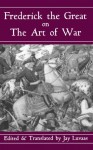 Frederick The Great On The Art Of War - Jay Luvaas