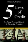 5 Laws of Credit: For Your Personal Credit and Financial Freedom - Brian Clarke