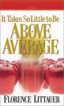 It Takes So Little to Be Above Average - Florence Littauer, Francine Jackson