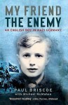 My Friend the Enemy: An English Boy in Nazi Germany - Paul Briscoe, Michael McMahon