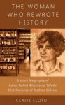 The Woman Who Rewrote History: A Short Biography of Luisa Isabel Álvarez de Toledo, 21st Duchess of Medina Sidonia - Claire Lloyd