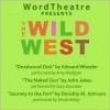 WordTheatre Presents the Wild West: Deadwood Dick/The Naked Gun/Journey to the Fort - Darrell Larson, John Jakes, Amy Madigan, Gary Dourdan, Sheila Kelley, Cedering Fox, Edward Wheeler, Dorothy M. Johnson