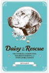 Daisy to the Rescue: True Stories of Daring Dogs, Paramedic Parrots, and Other Animal Heroes - Jeff Campbell