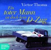 Ein toter Mann ist doch kein D-Zug: Ungekürzte Lesung - Victor Thoma, Claus Vester