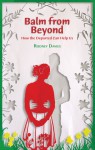 Balm from Beyond: How the Departed Can Help Us - Rodney Davies