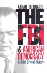 The FBI and American Democracy: A Brief Critical History - Athan Theoharis