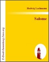 Salome: Drama in einem Aufzuge - Hedwig Lachmann