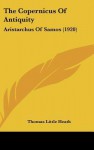 The Copernicus of Antiquity: Aristarchus of Samos (1920) - Thomas L. Heath