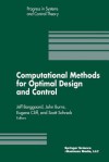 Computational Methods for Optimal Design and Control: Proceedings of the Afosr Workshop on Optimal Design and Control Arlington, Virginia 30 September 3 October, 1997 - J Borggaard, John Burns, Scott Schreck