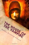 The House of the Vampire - George Sylvester Viereck