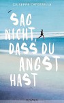 Sag nicht, dass du Angst hast: Eine wahre Geschichte - Giuseppe Catozzella, Myriam Alfano