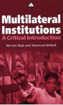 Multilateral Institutions: A Critical Introduction - Morten Bøås, Desmond McNeill