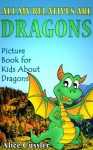 All My Relatives Are Dragons: Picture Book For Kids About Dragons - Alice Cussler