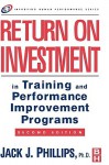 Return on Investment in Training and Performance Improvement Programs - Jack J. Phillips