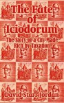 The Fate of Iciodorum: The Story of a City Made Rich by Taxation - David Starr Jordan