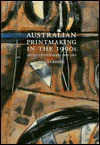 Australian Printmaking In The 1990s: Artist Printmakers, 1990 1995 - Sasha Grishin