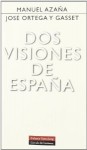 Dos visiones de España - Manuel Azaña, José Ortega y Gasset