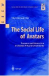 The Social Life of Avatars: Presence and Interaction in Shared Virtual Environments - Ralph Schroeder