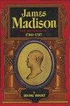 James Madison: The Nationalist: 1780-1787 - Irving Brant