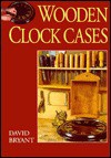 Wooden Clock Cases - David Bryant