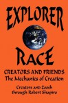 Creators and Friends: The Mechanics of Creation (Explorer Race Series, Book 4) (The Explorer Race) - Robert Shapiro