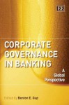 Corporate Governance in Banking: A Global Perspective - Benton E. Gup