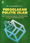 Pergolakan Politik Islam: Dari Fundamentalisme, Modernisme hingga Post-Modernisme - Azyumardi Azra