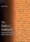 The Ends of Solidarity: Discourse Theory in Ethics and Politics - Max Pensky