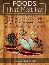 Foods That Melt Fat: 39 Fat-Blasting Thermogenic Foods You Wish You Knew! - Linda Westwood