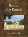 Before the Knight - J.J. Cassidy