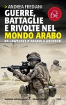 Guerre, battaglie e rivolte nel mondo arabo - Andrea Frediani