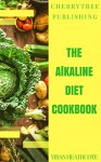 Alkaline Diet: A CherryTree Style Cookbook(Alkaline diet for beginners,alkaline diet cookbook,alkaline cookbook,alkaline diet book,alkaline diet recipes,ph balance diet,alkaline acid) - Yiran Heathcote, Alkaline