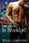 Times Square... In Brooklyn? - Mykola Dementiuk