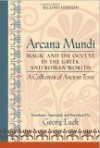 Arcana Mundi: Magic and the Occult in the Greek and Roman Worlds: A Collection of Ancient Texts - Georg Luck