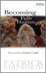 Becoming Fully Human - Patrick Whitworth