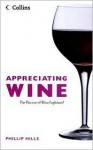 Appreciating Wine: The Connoisseur's Guide to Nosing, Tasting and Enjoying Wine - Phillip Hills