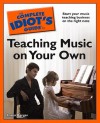 The Complete Idiot's Guide to Teaching Music on Your Own - Karen Berger