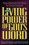 The Living Power of God's Word: Stories of Unshakable Faith to Renew Your Christian Commitment - Dennis M. Mulder, Mark Cutshall